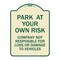 Signmission Park at Your Own Risk Company Not Responsible for Loss or Damage to Vehicles, A-DES-TG-1824-23491 A-DES-TG-1824-23491 - alternate 1